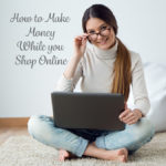 How to Make Money While You Shop Online