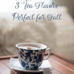 3 Tea Flavors Perfect for Fall