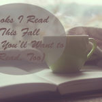 Books I Read This Fall (That You’ll Want to Read, Too)