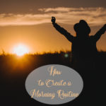 How to Create a Morning Routine