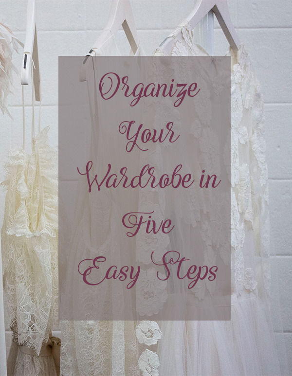 organize your wardrobe in five easy steps